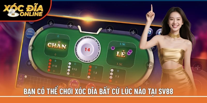 Bạn có thể chơi xóc đĩa bất cứ lúc nào tại SV88