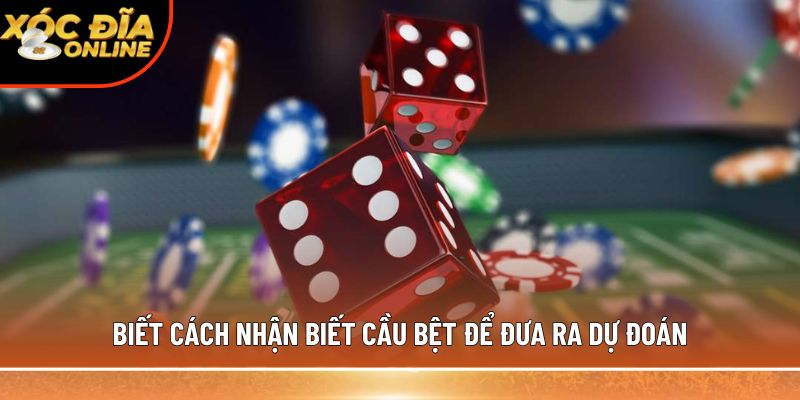Biết cách nhận biết cầu bệt để đưa ra dự đoán