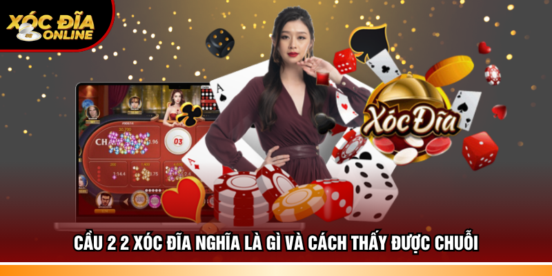 Cầu 2 2 Xóc Đĩa – Giải Mã Nhịp Cầu Khi Theo Dõi Liên Tục