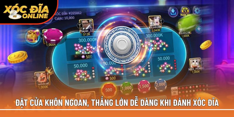 Đặt cửa khôn ngoan, thắng lớn dễ dàng khi đánh xóc đĩa