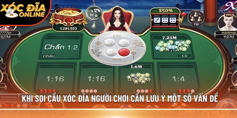 Khi soi cầu xóc đĩa người chơi cần lưu ý một số vấn đề