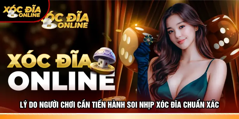 Soi Nhịp Xóc Đĩa – Nghệ Thuật Đọc Vị Bàn Chuẩn Từng Tay