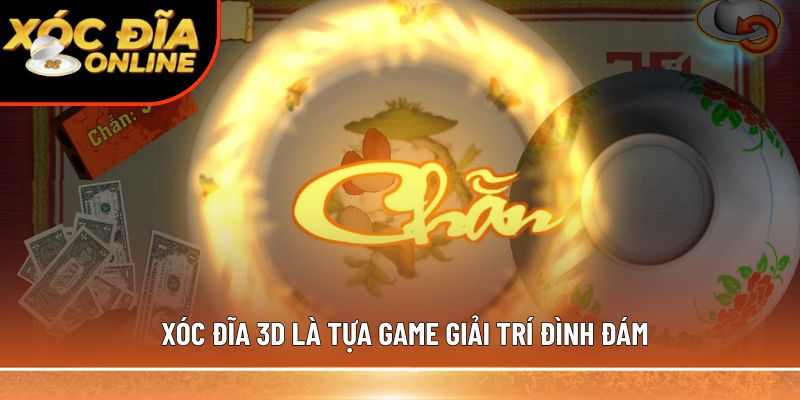 Xóc Đĩa 3D – Chơi Đơn Giản, Nhận Thưởng Siêu Tốc