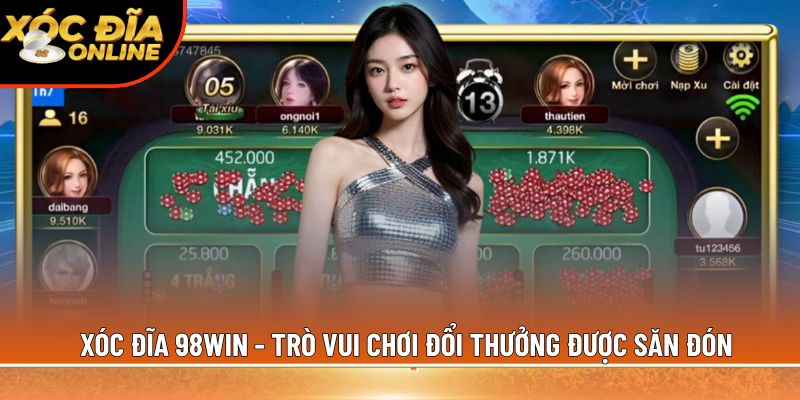 Xóc Đĩa 98Win – Sân Chơi Game Đổi Thưởng Xanh Chín Số 1