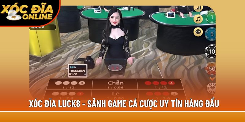 Xóc Đĩa Luck8 – Đa Dạng Bàn Cược, Nhận Thưởng Siêu Tốc