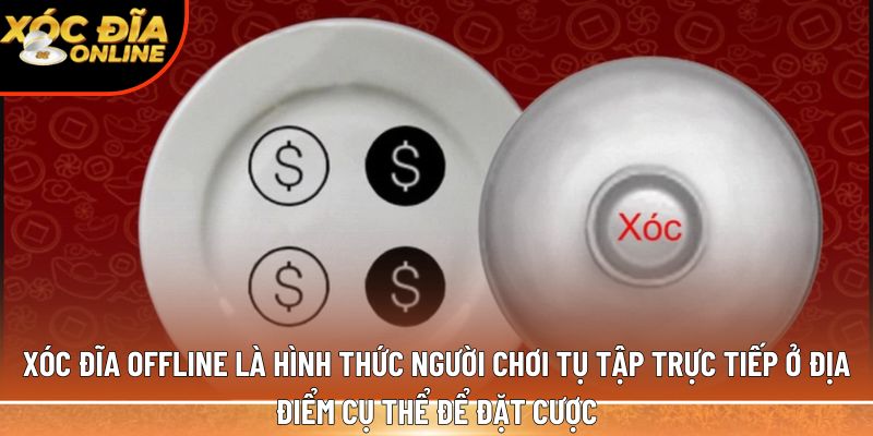 Xóc đĩa offline là gì? Sự khác biệt với xóc đĩa online