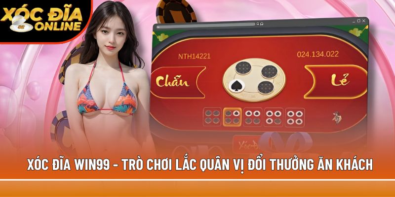 Xóc Đĩa Win99 – Giải Trí Bất Tận, Săn Thưởng Liền Tay